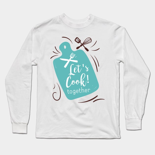 Let's Cook Together Long Sleeve T-Shirt by SWON Design